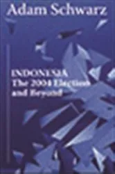 Book cover of Indonesia: The 2004 Election and Beyond by Adam Schwarz
