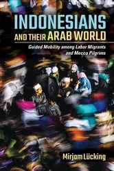 Book cover of Indonesians and Their Arab World by Mirjam Lücking