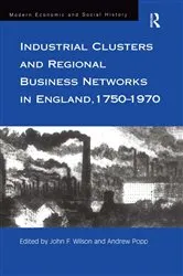 Book cover of Industrial Clusters and Regional Business Networks in England, 1750-1970 by John Wilson