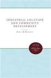 Book cover of Industrial Location and Community Development by Barry M. Moriarty