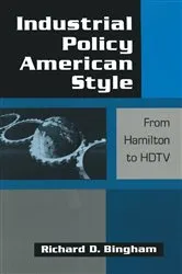 Book cover of Industrial Policy American-style: From Hamilton to HDTV by Richard D. Bingham