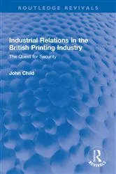 Book cover of Industrial Relations in the British Printing Industry by John Child