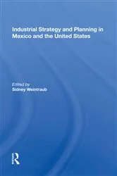 Book cover of Industrial Strategy And Planning In Mexico And The United States by Sidney Weintraub