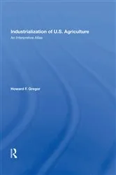 Book cover of Industrialization Of U.S. Agriculture by Howard F Gregor