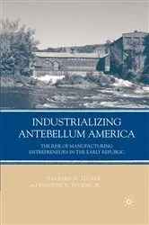Book cover of Industrializing Antebellum America by B. Tucker