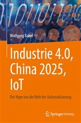 Book cover of Industrie 4.0, China 2025, IoT by Wolfgang Babel