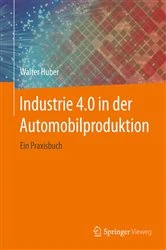 Book cover of Industrie 4.0 in der Automobilproduktion by Walter Huber