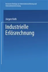 Book cover of Industrielle Erlösrechnung — Grundlagen und Anwendung by Jürgen Kolb