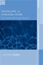 Book cover of Indwelling the Forsaken Other by J. Matthew Bonzo