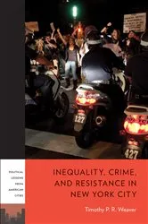 Book cover of Inequality, Crime, and Resistance in New York City by Timothy P. R. Weaver