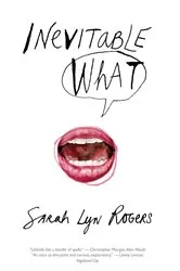 Book cover of Inevitable What by Sarah Lyn Rogers