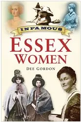 Book cover of Infamous Essex Women by Dee Gordon