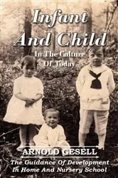 Book cover of Infant and Child in the Culture of Today - The Guidance of Development in Home and Nursery School by Arnold Gesell