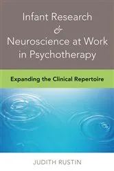 Book cover of Infant Research & Neuroscience at Work in Psychotherapy: Expanding the Clinical Repertoire by Judith Rustin