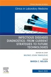 Book cover of Infectious Diseases Diagnostics: From Current Strategies to Future Technologies, An Issue of the Clinics in Laboratory Medicine by Nielsen PhD, D(ABMM), SM(ASCP)cm, Marisa C.