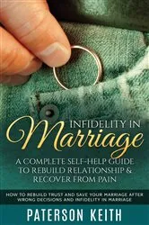 Book cover of Infidelity in Marriage: A Complete Self-Help Guide to Rebuild Relationship & Recover from Pain by Paterson Keith