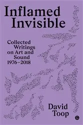 Book cover of Inflamed Invisible by David Toop