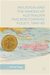 Book cover of Inflation and the Making of Australian Macroeconomic Policy, 1945–85 by Michael Beggs