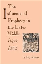 Book cover of Influence of Prophecy in the Later Middle Ages, The by Marjorie Reeves