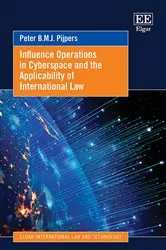 Book cover of Influence Operations in Cyberspace and the Applicability of International Law by Peter B.M.J. Pijpers