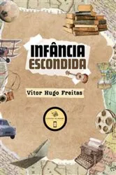 Book cover of Infância Escondida by Vitor Hugo Freitas