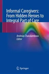 Book cover of Informal Caregivers: From Hidden Heroes to Integral Part of Care by Andreas Charalambous