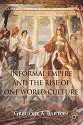 Book cover of Informal Empire and the Rise of One World Culture by G. Barton