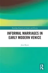 Book cover of Informal Marriages in Early Modern Venice by Jana Byars