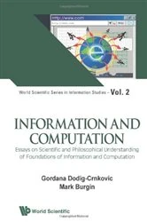 Book cover of Information And Computation: Essays On Scientific And Philosophical Understanding Of Foundations Of Information And Computation by Gordana Dodig-crnkovic