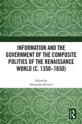 Book cover of Information and the Government of the Composite Polities of the Renaissance World (c. 1350-1650) by Alessandro Silvestri