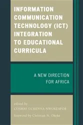 Book cover of Information Communication Technology (ICT) Integration to Educational Curricula by Cosmas Uchenna Nwokeafor