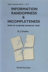 Book cover of Information, Randomness & Incompleteness: Papers On Algorithmic Information Theory by Gregory J Chaitin