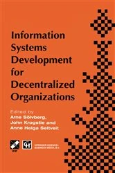 Book cover of Information Systems Development for Decentralized Organizations by Arne Soelvberg