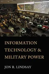 Book cover of Information Technology and Military Power by Jon R. Lindsay