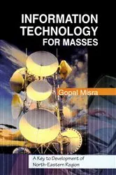 Book cover of Information Technology for Masses: A Key to Development of North-Eastern Region by Gopal Misra
