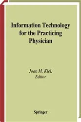Book cover of Information Technology for the Practicing Physician by Joan M. Kiel
