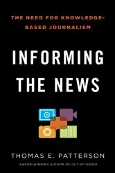Book cover of Informing the News by Thomas E. Patterson