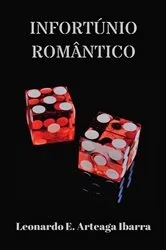 Book cover of Infortúnio Romântico by Leonardo E. Arteaga Ibarra