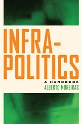 Book cover of Infrapolitics by Alberto Moreiras