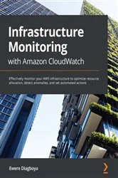Book cover of Infrastructure Monitoring with Amazon CloudWatch by Ewere Diagboya