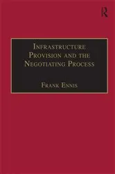 Book cover of Infrastructure Provision and the Negotiating Process by Frank Ennis