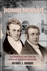 Book cover of Ingenious Machinists by Anthony J. Connors