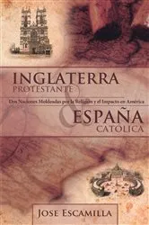 Book cover of Inglaterra Protestante Y España Católica by Jose Escamilla