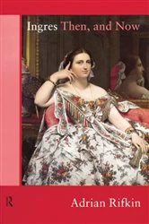Book cover of Ingres Then, and Now by Adrian Rifkin