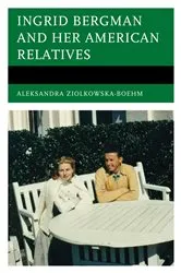 Book cover of Ingrid Bergman and her American Relatives by Aleksandra Ziólkowska-Boehm