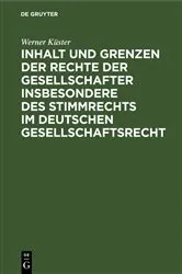 Book cover of Inhalt und Grenzen der Rechte der Gesellschafter insbesondere des Stimmrechts im deutschen Gesellschaftsrecht by Werner Küster