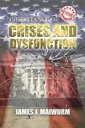Book cover of Inheritance of Crises and Dysfunction by James J. Maiwurm