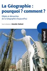 Book cover of Initial - La Géographie : pourquoi, comment ? by Stéphanie Beucher