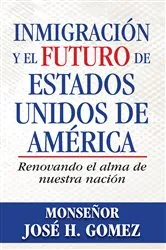Book cover of Inmigración y el futuro de Estados Unidos de América by Archbishop José H. Gomez