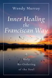 Book cover of Inner Healing the Franciscan Way by Wendy Murray